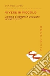 Vivere in piccolo: La gioia di abitare in un pugno di metri quadri. E-book. Formato EPUB ebook di Dominique Loreau