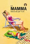 La mamma. Istruzioni per l'uso. E-book. Formato EPUB ebook di Jason Hazeley