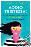 Addio tristezza!: Dalle neuroscienze un nuovo approccio per guarire dalla 'depressione moderna'. E-book. Formato EPUB ebook