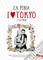 I love Tokyo: Viaggio nella capitale del Sol Levante con La Pina e la colonna sonora di Emiliano Pepe. E-book. Formato PDF ebook