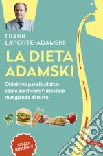 La dieta Adamski: Obiettivo pancia piatta: come purificare l'intestino mangiando di tutto. E-book. Formato PDF ebook