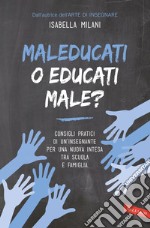 Maleducati o educati male?: Consigli pratici di un'insegnante per una nuova intesa tra scuola e famiglia. E-book. Formato PDF ebook