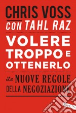 Volere troppo e ottenerlo: Le nuove regole della negoziazione. E-book. Formato PDF ebook