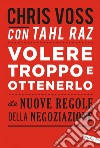 Volere troppo e ottenerlo: Le nuove regole della negoziazione. E-book. Formato PDF ebook