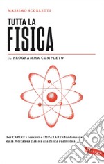 Tutta la fisica: Per capire i concetti e imparare i fondamentali dalla meccanica classica alla fisica quantistica. E-book. Formato EPUB ebook