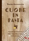 Cuore in pasta: Viaggio sentimentale nell'Italia della pasta fatta in casa. E-book. Formato PDF ebook di Davide Morosinotto