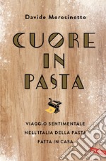 Cuore in pasta: Viaggio sentimentale nell'Italia della pasta fatta in casa. E-book. Formato EPUB ebook