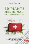 20 Piante medicinali per la farmacia di casa: Rimedi e ricette per curare i disturbi più comuni con le erbe di tutti i giorni. E-book. Formato PDF ebook di Jordi Cebrián