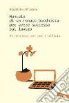 Manuale di un monaco buddhista per avere successo sul lavoro: 31 pensieri zen per l'ufficio. E-book. Formato EPUB ebook di Kiyohiko Shimazu