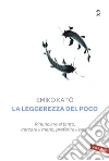 La leggerezza del poco: Rinunciare al tanto, cercare il meno, preferire il bello. E-book. Formato PDF ebook di Emiko Kato