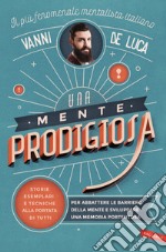 Una mente prodigiosa: Storie esemplari e tecniche alla portata di tutti, per abbattere le barriere della mente e sviluppare una memoria portentosa. E-book. Formato EPUB ebook