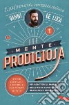 Una mente prodigiosa: Storie esemplari e tecniche alla portata di tutti, per abbattere le barriere della mente e sviluppare una memoria portentosa. E-book. Formato EPUB ebook di Vanni De Luca