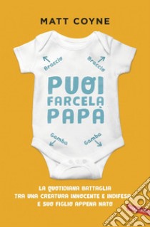 Puoi farcela, papà: La quotidiana battaglia tra una creatura innocente e indifesa... e suo figlio appena nato. E-book. Formato EPUB ebook di Matt Coyne