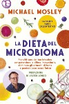 La dieta del microbioma: Prenditi cura del tuo intestino per potenziare le difese immunitarie, eliminare gli attacchi di fame e perdere peso senza fatica. E-book. Formato PDF ebook di Michael Mosley