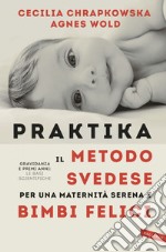 Praktika. Il metodo svedese per una maternità serena e bimbi felici: Gravidanza e primi anni: le basi scientifiche. E-book. Formato EPUB