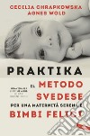 Praktika. Il metodo svedese per una maternità serena e bimbi felici: Gravidanza e primi anni: le basi scientifiche. E-book. Formato EPUB ebook di Agnes Wold