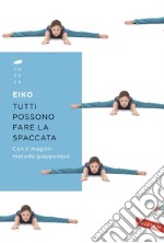 Tutti possono fare la spaccata: Con il magico metodo giapponese. E-book. Formato EPUB ebook