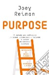 Purpose: Il metodo per rafforzare un brand, rilanciare un'azienda e creare un successo duraturo. E-book. Formato EPUB ebook di Joey Reiman