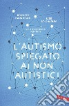 L'autismo spiegato ai non autistici. E-book. Formato EPUB ebook