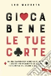 Gioca bene le tue carte: Da una campionessa mondiale di poker i segreti per migliorare le nostre performance nel lavoro e nella vita. E-book. Formato PDF ebook di Leonor Margets Pérez