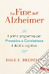 La fine dell'Alzheimer: Il primo programma per prevenire e combattere il declino cognitivo. E-book. Formato EPUB ebook di Dale Bredesen