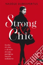 Strong & chic: Scelte di vita e di stile di una parigina mezza milanese. E-book. Formato EPUB