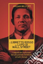 Il libretto rosso del Lupo di Wall Street: I segreti del successo dal più grande venditore di tutti i tempi. E-book. Formato EPUB ebook