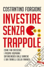 Investire senza trappole: Come far crescere i propri risparmi difendendosi dalle banche e dai tranelli della finanza. E-book. Formato EPUB