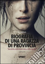 Biografia di una ragazza di provincia. «Una storia senza nome e senza volto, ma vera». E-book. Formato EPUB ebook