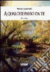 A qualche passo da te. E-book. Formato EPUB ebook di Alessia Spanevello