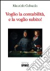 Voglio la contabilità e la voglio subito. E-book. Formato EPUB ebook