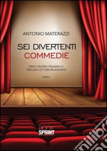 Sei divertenti commedie. E-book. Formato EPUB ebook di Antonio Materazzi