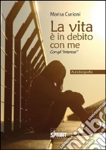 La vita è in debito con me. Con gli «interessi». E-book. Formato EPUB ebook