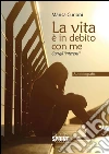 La vita è in debito con me. Con gli «interessi». E-book. Formato EPUB ebook di Marisa Curioni