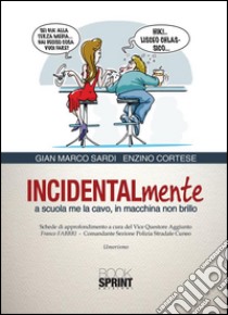 Incidentalmente a scuola me la cavo, in macchina non brillo. E-book. Formato PDF ebook di Gian Marco Sardi - Enzino Cortese