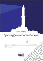 Spionaggio e amori a Genova. E-book. Formato EPUB ebook