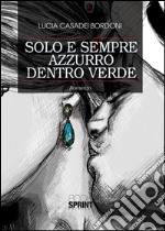 Solo e sempre azzurro dentro verde. E-book. Formato EPUB