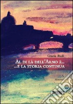 Al di là dell’Arno 2 …E la storia continua. E-book. Formato EPUB ebook