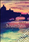 Al di là dell’Arno 2 …E la storia continua. E-book. Formato EPUB ebook di Grazia Biadi