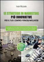 Le strategie di marketing più innovative per il tuo centro fitness/wellness. E-book. Formato EPUB ebook