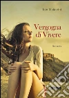Vergogna di vivere. E-book. Formato EPUB ebook di Iole Malgarini