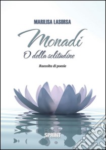 Monadi. O della solitudine. E-book. Formato EPUB ebook di Marilisa Lasorsa