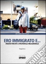 Ero immigrato e... Multietnicità e pastorale relazionale. E-book. Formato PDF ebook