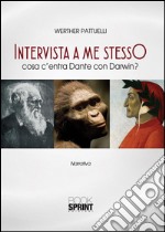 Intervista a me stesso. Cosa c'entra Dante con Darwin?. E-book. Formato EPUB ebook