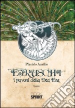 Etruschi - I pavoni della Dea Era. E-book. Formato EPUB ebook