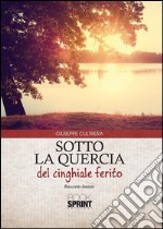 Sotto la quercia del cinghiale ferito. E-book. Formato EPUB ebook