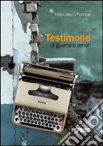 Testimone di guerre e amori. E-book. Formato EPUB ebook