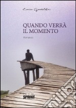 Quando arriverà il momento. E-book. Formato EPUB ebook