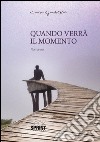 Quando arriverà il momento. E-book. Formato EPUB ebook di Enrico Gandolfini