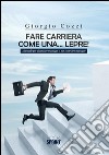 Fare carriera come una...lepre!. E-book. Formato EPUB ebook di Giorgio Cozzi